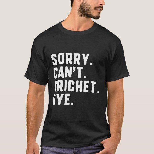 Sorry Can'T Cricket Bye T-Shirt (Front)