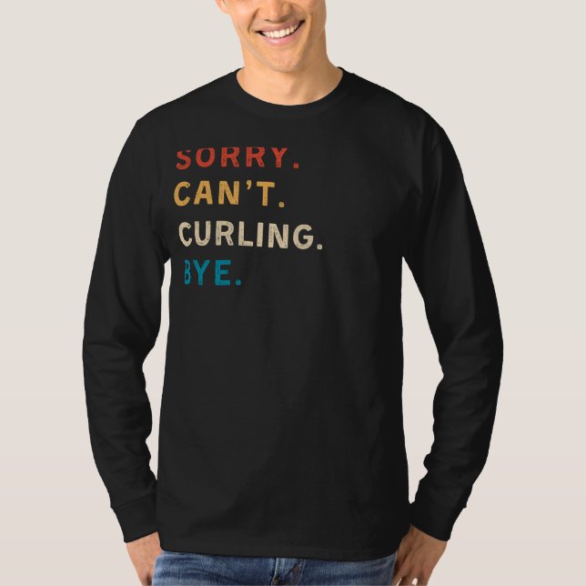 Sorry Cant Curling Bye | Funny Curling Tee (Front)