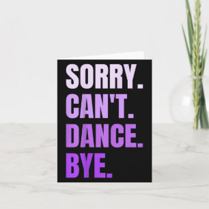 Sorry Can't Dance Bye Retro Funny Dancer Dancing D Card