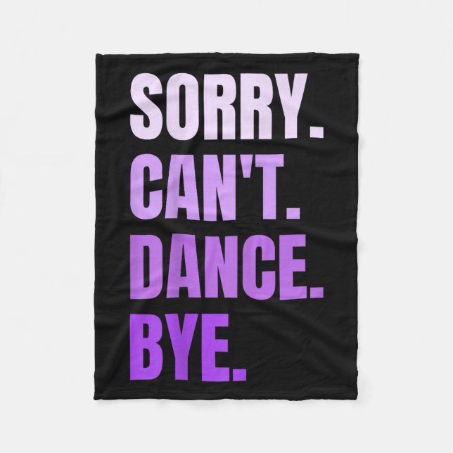 Sorry Can't Dance Bye Retro Funny Dancer Dancing D Fleece Blanket (Front)