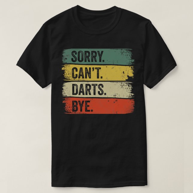 Sorry Cant Darts Bye  T-Shirt (Design Front)