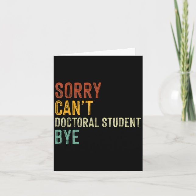 Sorry Can't Doctoral Student Bye Graduation Studen Card (Front)