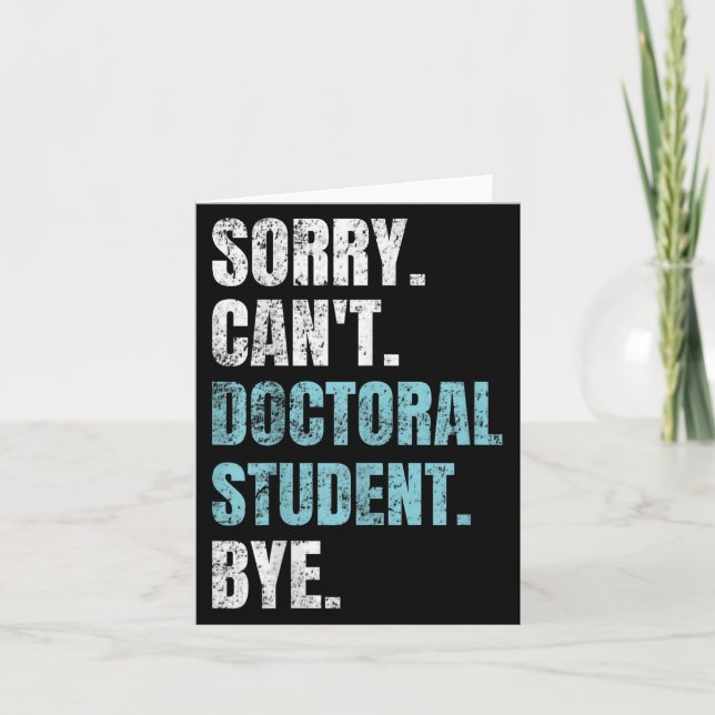 Sorry Can't Doctoral Student Bye Phd Graduation St Card (Front)