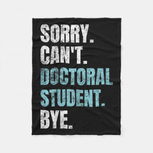 Sorry Can't Doctoral Student Bye Phd Graduation St Fleece Blanket