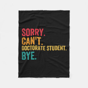 Sorry Cant Doctoral Student Bye Phd Graduation Stu Fleece Blanket