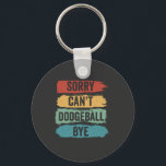 Sorry Can't Dodgeball Bye Funny Retro Vintage Gift Key Ring<br><div class="desc">dodgeball, team, sport, gift, bithday, funny, dodge, flag</div>