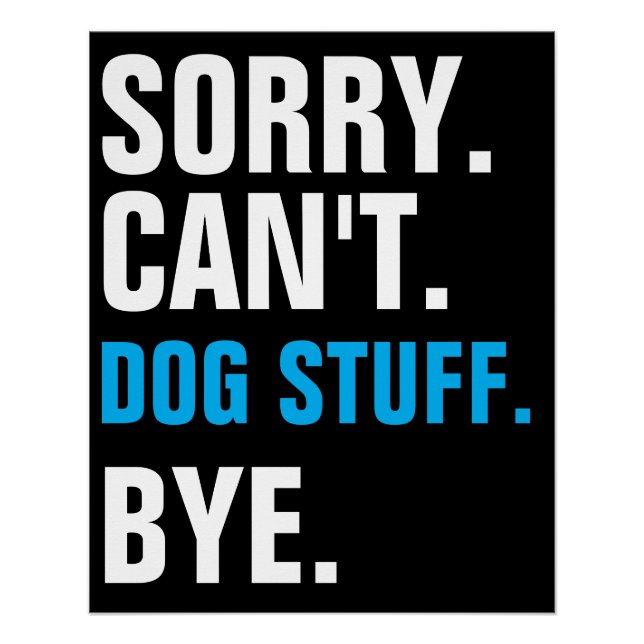 Sorry Can't Dog Stuff Bye Poster (Front)