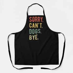 Sorry Can't Dogs Bye II Apron