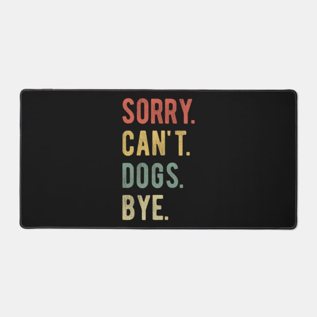 Sorry Can't Dogs Bye II Desk Mat (Front)