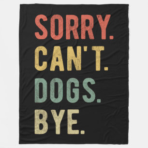 Sorry Can't Dogs Bye II Fleece Blanket