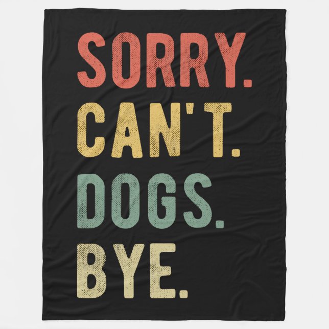 Sorry Can't Dogs Bye II Fleece Blanket (Front)