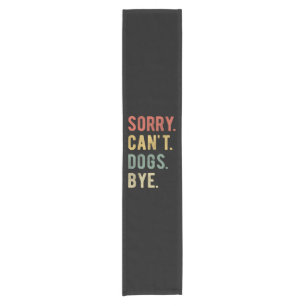 Sorry Can't Dogs Bye II Short Table Runner