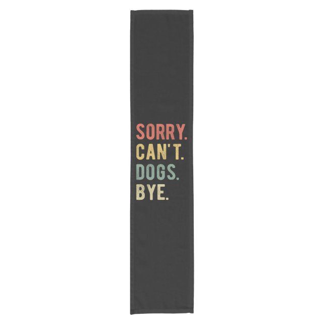 Sorry Can't Dogs Bye II Short Table Runner (Front)