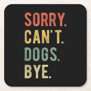 Sorry Can't Dogs Bye II Square Paper Coaster