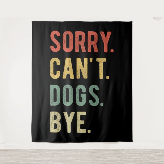 Sorry Can't Dogs Bye II Tapestry (Front)
