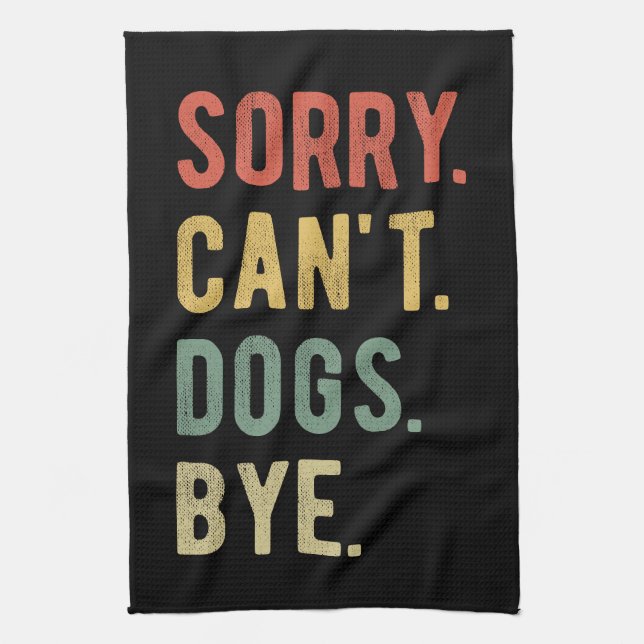 Sorry Can't Dogs Bye II Tea Towel (Vertical)