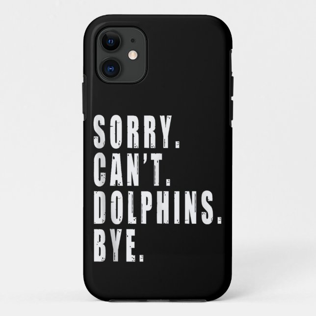 Sorry Can't Dolphins Bye Sea Animal Marine Life  Case-Mate iPhone Case (Back)