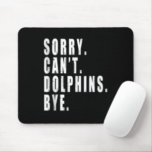 Sorry Can't Dolphins Bye Sea Animal Marine Life  Mouse Mat