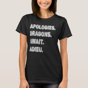Sorry Can't Dragons Bye - Apologies, Dragons Await T-Shirt