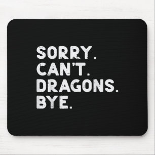 Sorry Cant Dragons Bye Funny Saying Fantasy Men Wo Mouse Mat