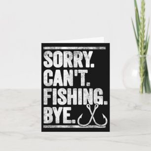 Sorry Can't Fishing Bye Funny  Card