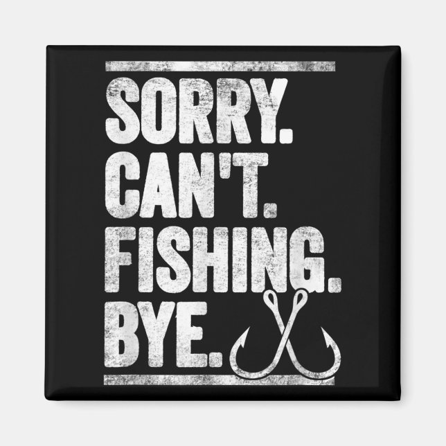 Sorry Can't Fishing Bye Funny  Magnet (Front)