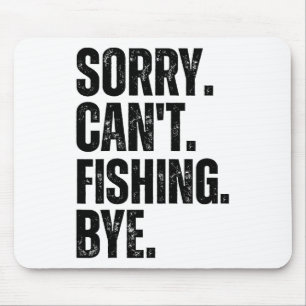 Sorry Can't Fishing Bye  Mouse Mat