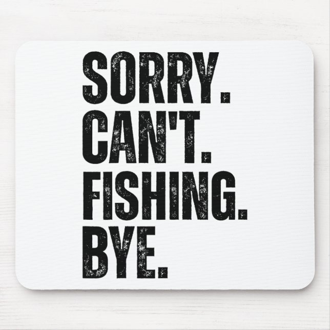 Sorry Can't Fishing Bye  Mouse Mat (Front)
