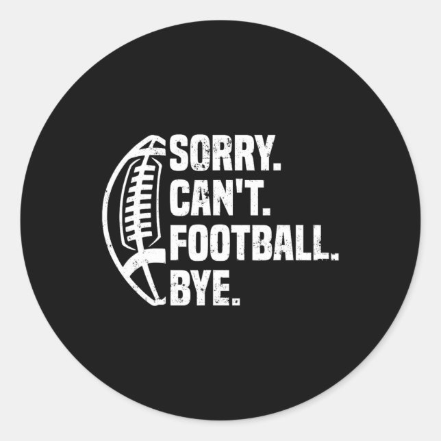 Sorry Can't Football Bye American Footbal Design  Classic Round Sticker (Front)