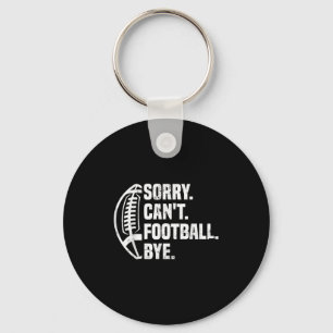 Sorry Can't Football Bye American Footbal Design Key Ring