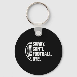 Sorry Can't Football Bye American Footbal Design Key Ring