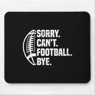 Sorry Can't Football Bye American Footbal Design Mouse Mat