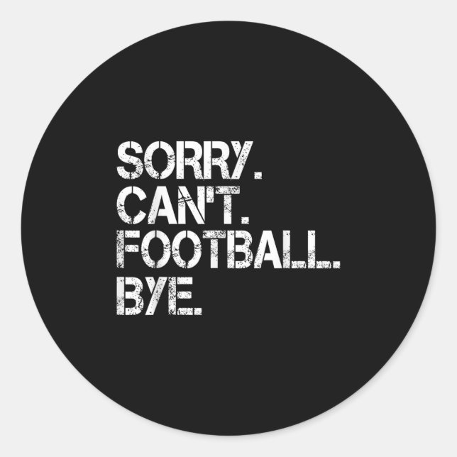 Sorry Can't Football Bye  Classic Round Sticker (Front)