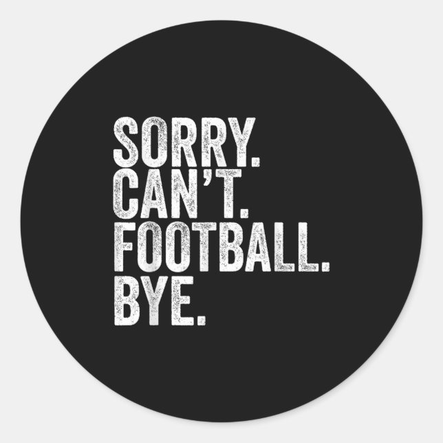 Sorry Can't Football Bye  Classic Round Sticker (Front)