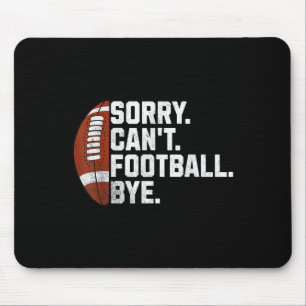 Sorry Cant Football Bye For Men Boys Funny America Mouse Mat