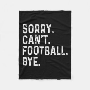 Sorry Can't Football Bye Funny Football Lovers  Fleece Blanket