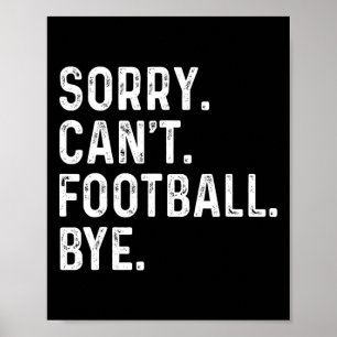 Sorry Can't Football Bye Funny Football Lovers  Poster