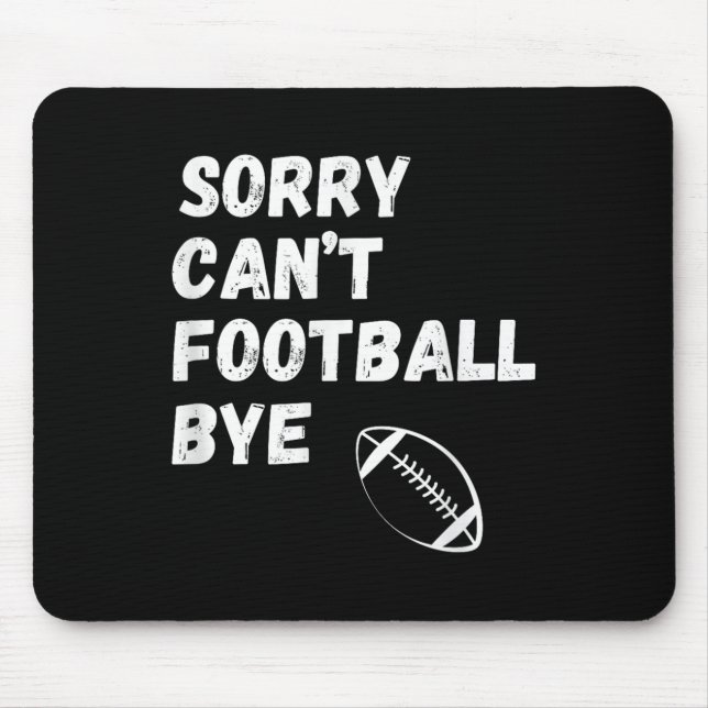 Sorry Can't Football Bye. Funny Football Paren  Mouse Mat (Front)