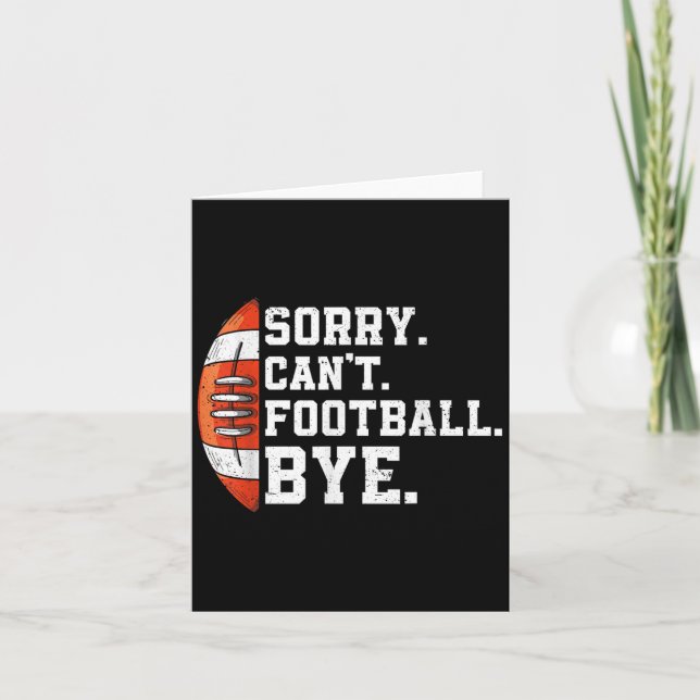 Sorry Can't Football Bye - Funny Quote Fan Footbal Card (Front)