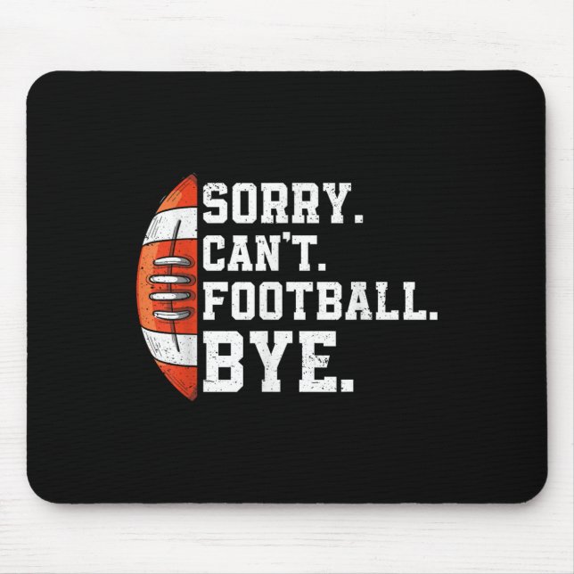 Sorry Can't Football Bye - Funny Quote Fan Footbal Mouse Mat (Front)
