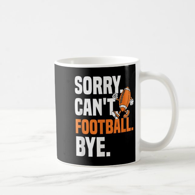 Sorry Can't Football Bye Funny Quote Fan Football  Coffee Mug (Right)