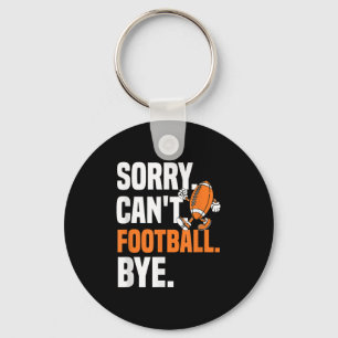 Sorry Can't Football Bye Funny Quote Fan Football Key Ring