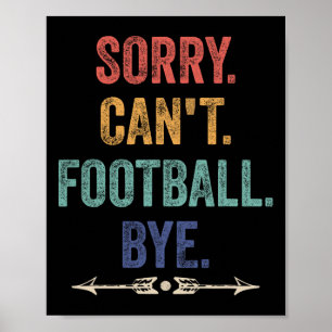 Sorry Can't Football Bye Funny Saying  Poster