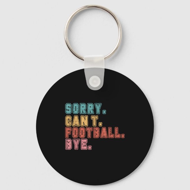 Sorry Can't Football Bye  Key Ring (Front)