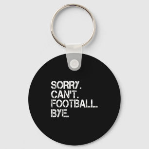 Sorry Can't Football Bye Key Ring