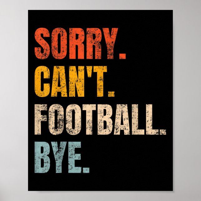 Sorry Can't Football Bye Retro Football Lovers Fan Poster (Front)