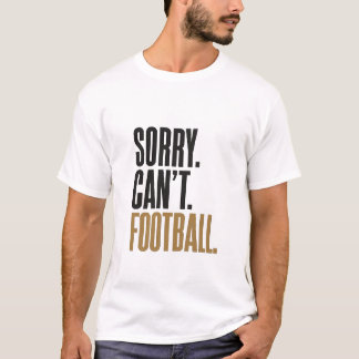 Sorry Can't Football Typography Funny T-shirt