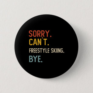 Sorry Can't Freestyle Skiing Bye Shirts Freestyle  6 Cm Round Badge
