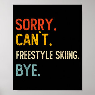 Sorry can't freestyle skiing bye shirts freestyle poster