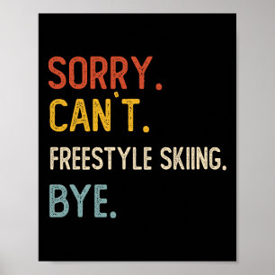 Sorry Can't Freestyle Skiing Bye Shirts Freestyle  Poster
